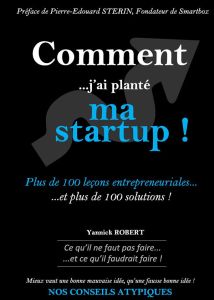 Comment j'ai planté ma startup. Plus de 100 leçons entrepreneuriales et plus de 100 solutions - Robert Yannick