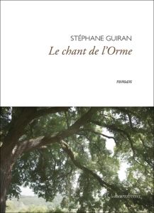 Le chant de l'Orme - Guiran Stéphane