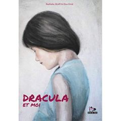 Dracula et moi - Wolff Nathalie - Oriol Elsa