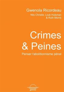 Crimes & Peines . Penser l'abolitionnisme pénal - Ricordeau Gwénola - Christie Nils - Hulsman Louk -