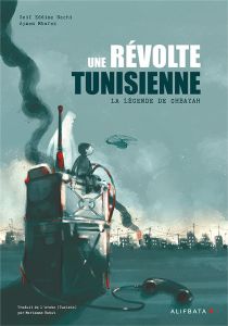 Une révolte tunisienne. La légende de Chbayah - Nechi Seif Eddine - Mbarek Aymen - Babut Marianne