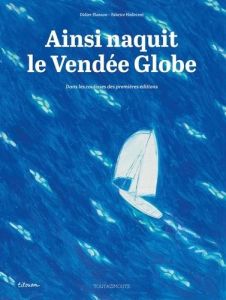 Ainsi naquit le Vendée Globe - Hodecent Fabrice - Planson Didier