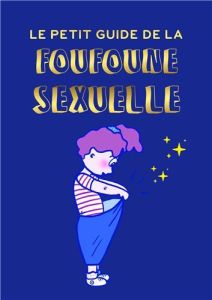 Le petit guide de la foufoune sexuelle. Tome 1. Guide d'éducation sexuelle pour enfants, bienveillan - Pietri Julia - Doux Victoire