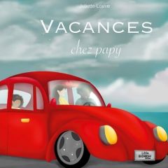 Vacances chez papy - Louve Juliette - Editions Little rainbow
