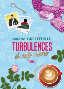 Turbulences et café crème. Tome 1 - Greffeuille Valérie - De Plume fleur
