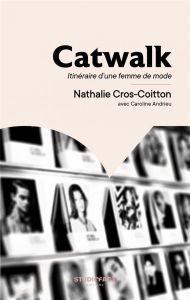 Catwalk. Itinéraire d'une femme de mode - Cros-Coitton Nathalie - Andrieu Caroline