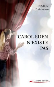 Carol Eden n'existe pas - Quinonero Frédéric - La Libre edition