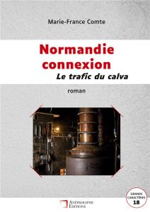 Normandie connexion Le trafic du calva. Grands Caractères 18 - Comte Marie-France