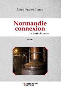 Normandie connexion Le trafic du calva. Relié Cartonné Dos rond Sans couture - Comte Marie-France
