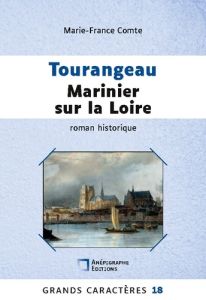 Tourangeau marinier sur la Loire. Grands Caractères 18 - Comte Marie-France