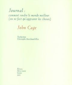 Journal : comment rendre le monde meilleur (on ne fait qu'aggraver les choses) - Cage John - Marchand-Kiss Christophe