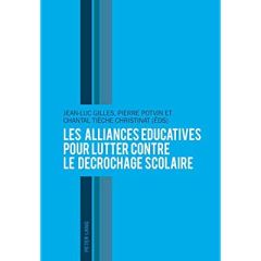 Les alliances éducatives pour lutter contre le décrochage scolaire - Gilles Jean-Luc - Potvin Pierre - Tièche Christina