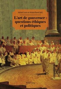 L'ART DE GOUVERNER : QUESTIONS ETHIQUES ET POLITIQUES - Louis Adrien - Revel Ariane