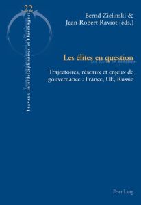 Les élites en question. Trajectoires, réseaux et enjeux de gouvernance : France, UE, Russie - Zielinski Bernd - Raviot Jean-Robert