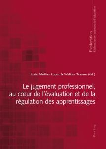 Le jugement professionnel, au coeur de l'évaluation et de la régulation des apprentissages - Mottier Lopez Lucie - Tessaro Walther