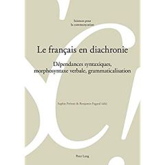 Le français en diachronie. Dépendances syntaxiques, morphosyntaxe verbale, grammaticalisation - Prévost Sophie - Fagard Benjamin