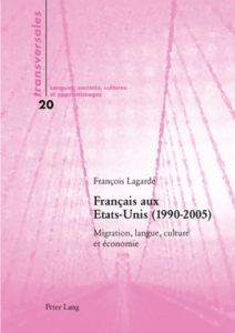 Français aux Etats-Unis (1990-2005). Migration, langue, culture et économie - Lagarde François