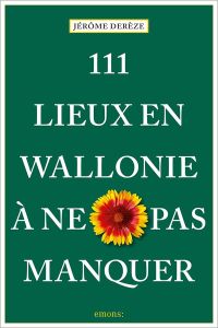 111 lieux en Wallonie à ne pas manquer - Derèze Jérôme