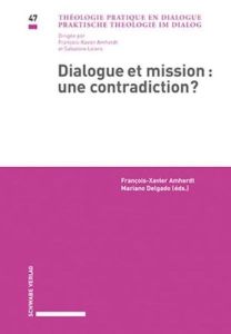 Dialogue et mission : une contradiction ? - Delgado Mariano - Amherdt François-Xavier