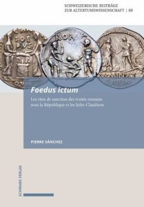 Foedus ictum. Les rites de sanction des traités romains sous la République et les Julio-Claudiens - Sanchez Pierre