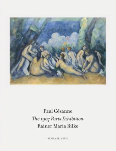 Paul CEzanne/Rainer Maria Rilke The 1907 Paris Exhibition /anglais - DIV