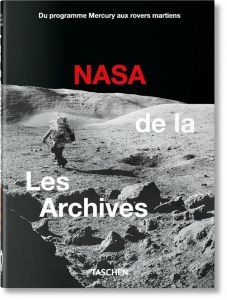 Les Archives de la NASA - Bizony Piers - Chaikin Andrew - Launius Roger