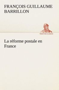 La réforme postale en France. La reforme postale en france - Barrillon François guillaume