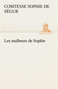 Les malheurs de Sophie - Ségur Comtesse de sophie - Segur C
