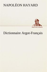Dictionnaire Argot-Français - Hayard Napoléon
