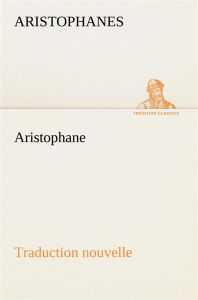 Aristophane%3B Traduction nouvelle, Tome premier - ARISTOPHANES