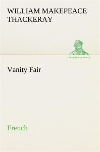 Vanity Fair. French - Thackeray William makepeace - Thackeray W