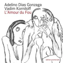 L'amour du fou. Poésies et dessins - Dias Gonzaga Adelino - Korniloff Vladimir