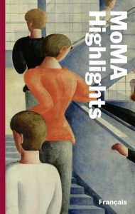 MoMA Highlights. 375 oeuvres du Museum of Modern Art, New York - Reed Peter - Lowry Glenn D. - Dispa Marie-François