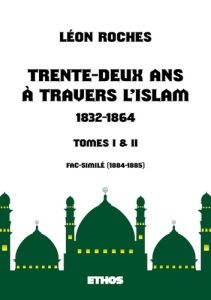 Trente-deux ans à travers l'Islam (1832-1864). (tomes 1 &amp%3B 2) - Roches Léon