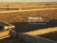 Menorca, paisatge de pedra seca. Edition français-catalan-espagnol-anglais - Toussaint Laurence - Mahieu Frédérique