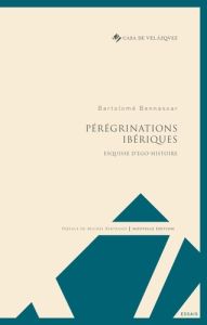 PEREGRINATIONS IBERIQUES - ESQUISSE D'EGO-HISTOIRE - Bennassar Bartolomé - Bertrand Michel