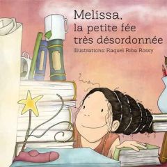 Mélissa, la petite fée très désordonnée - Riba Rossy Raquel - Rigolot Mélanie