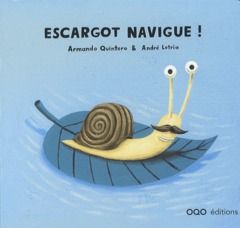 Escargot navigue ! - Quintero Armando - Letria André - Duc Marion