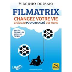 Filmatrix. Changez votre vie grâce au pouvoir caché des films - Maio Virgnio de - Gelpi Orsola