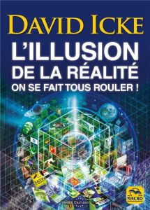 L'illusion de la réalité. On se fait tous rouler ! 2e édition - Icke David - Destephen Catherine - Buades Sylvana