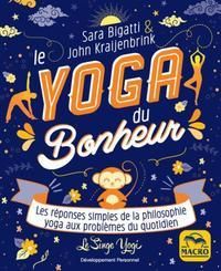 Le yoga du bonheur. Les réponses simples de la philosophie yoga aux problèmes du quotidien - Kraijenbrink John - Bigatti Sara - Gelpi Orsola