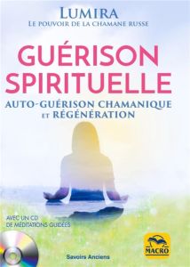 Guérison spirituelle. Auto-guérison chamanique et régénération, avec 1 CD audio - LUMIRA
