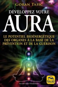 Aura. Le potentiel bioénergétique des organes à la base de la prévention et de la guérison - Tasic Goran