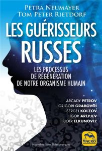 Les guérisseurs russes. Les processus de régénération de notre organisme humain, 3e édition - Neumayer Petra - Rietdorf Tom Peter - Lamote Carol
