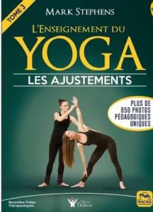 L'enseignement du yoga. Tome 3, Les ajustements par le toucher - Stephens Mark - Rea Shiva - Buades Sylvana