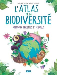 L'Atlas de la biodiversité. Animaux insolites et curieux, Edition 2023 - Camusso Leonora - Durand Emanuela - Nédélec-Courtè