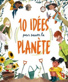 10 idées pour sauver la planète - Anna Giuseppe D' - Corradin Clarissa - Peras Emman