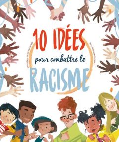 10 idées pour combattre le racisme - Fornasari Eleonora - Corradin Clarissa