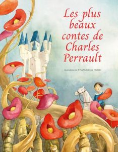Les plus beaux contes de Charles Perrault - Rossi Francesca - Perrault Charles - Francia Giada