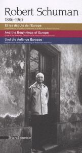 Robert Schuman 1886-1963. Et les débuts de l'Europe, édition français-anglais-allemand - Cimorelli Dario - Leroy Philippe